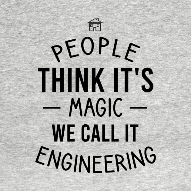 People think it's magic we call it engineering by cypryanus